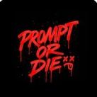 PROMPT OR DIE