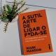 A sutil arte de ligar o foda-se