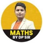 MATHS BY DP SIR ALL BATCHES