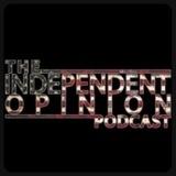 The Independent Opinion Podcast