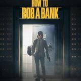 HOW TO ROB A BANK