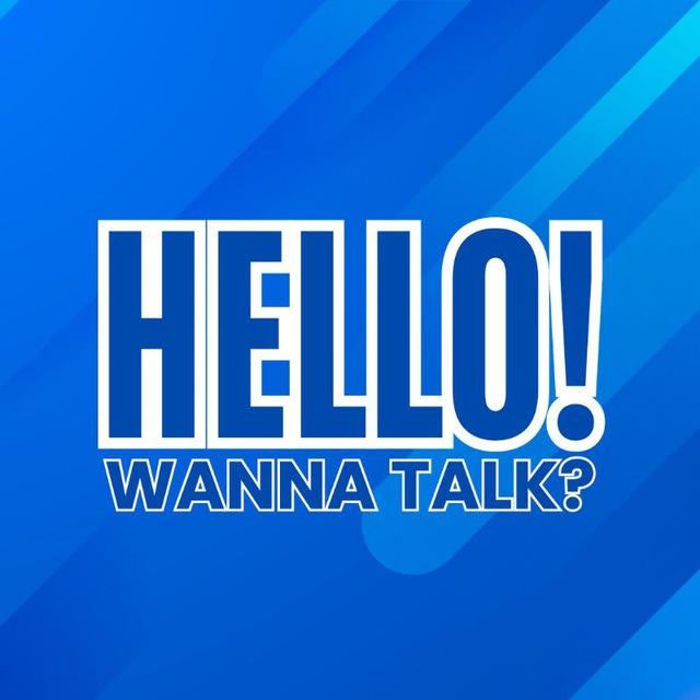HELLO! Wanna Talk?
