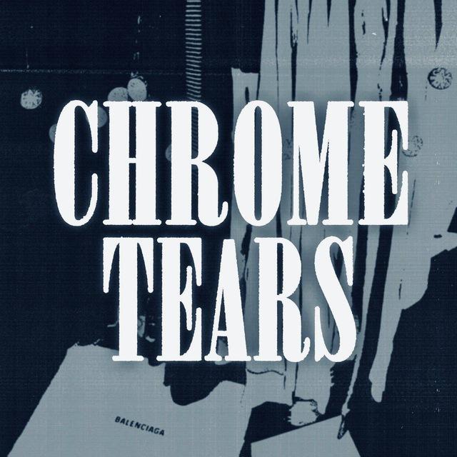 CHROME TEARS