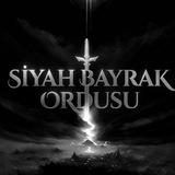 SİYAH BAYRAK ORDUSUYUZ