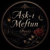 𝐀ş𝐤-ı 𝐌𝐞𝐟𝐭𝐮𝐧 (Post)
