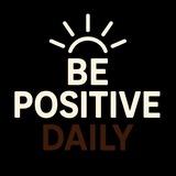 Be Positive Daily