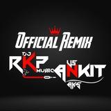 Official Remix Dj RKP Music (||) Dj Ankit Aks Sultanpur
