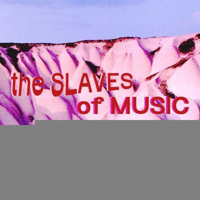The Slaves Of Music