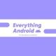 Everything Android| OFFICIAL