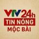 VTV24H - TIN NÓNG VIỆT - CAM