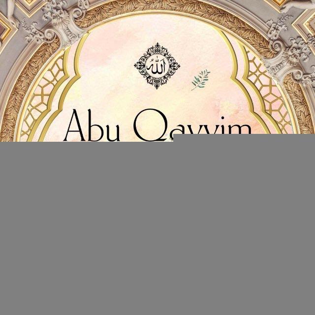 Abu Qayyim | أَبُو قَيِّمٍ