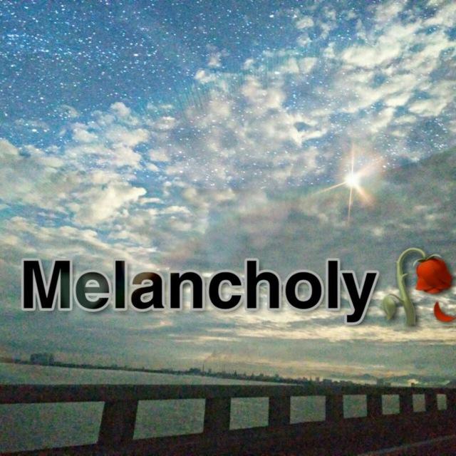 M E L A N C H O L Y 🥀